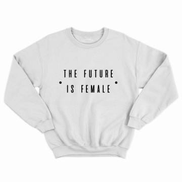 The future is female sweatshirt