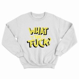 What The Fjck Sweatshirt